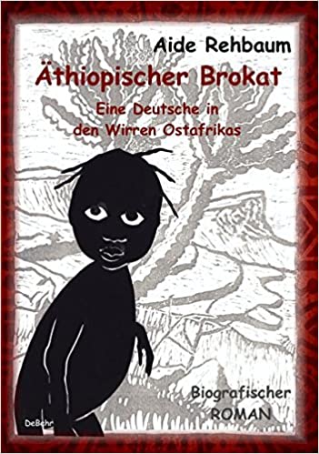 Äthiopischer Brokat. Eine Deutsche in den Wirren Ostafrikas